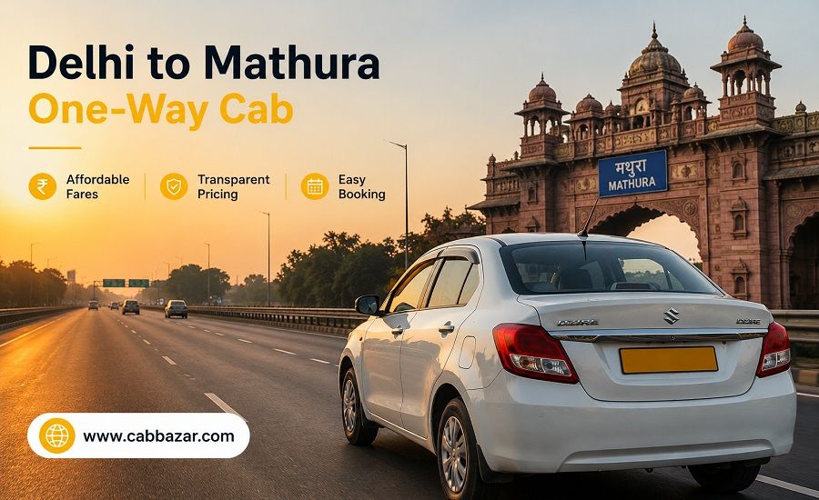 Choose CabBazar for an Affordable One-Way Delhi to Mathura Cab