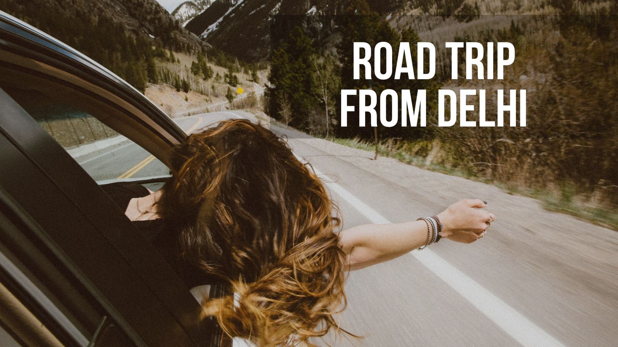 Best Road Trips from Delhi – Short & Long Drives You’ll Love