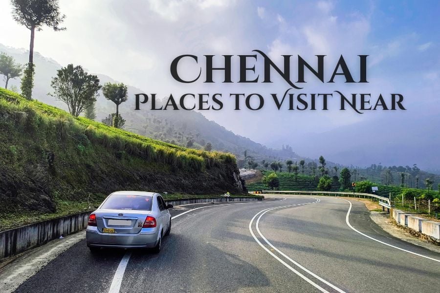 Places to Visit Near Chennai by Road – Top Weekend Getaways & Road Trips