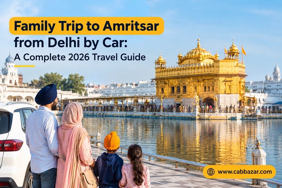 Family Trip to Amritsar from Delhi by Car: A Complete 2026 Travel Guide
