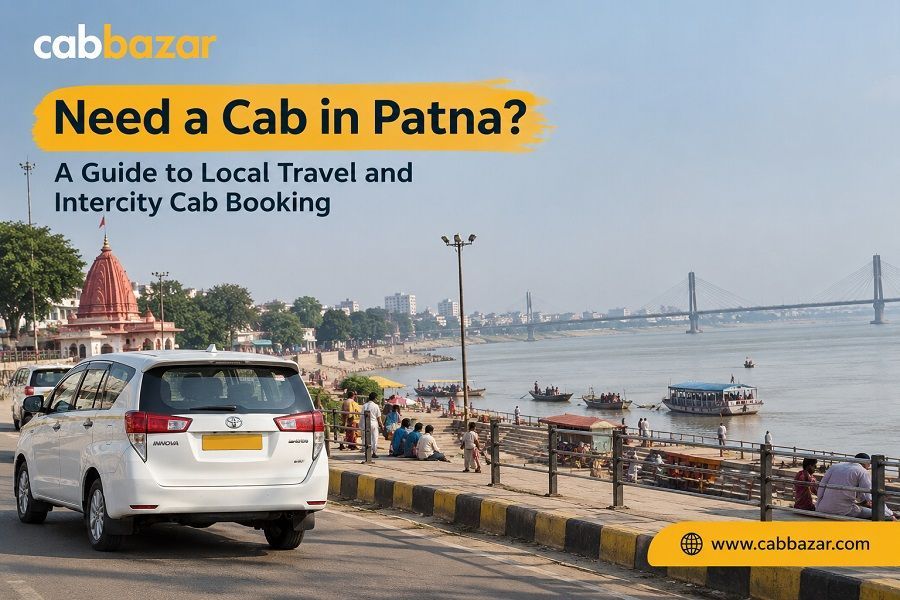 Need a Cab in Patna? A Guide to Local Travel and Intercity Cab Booking