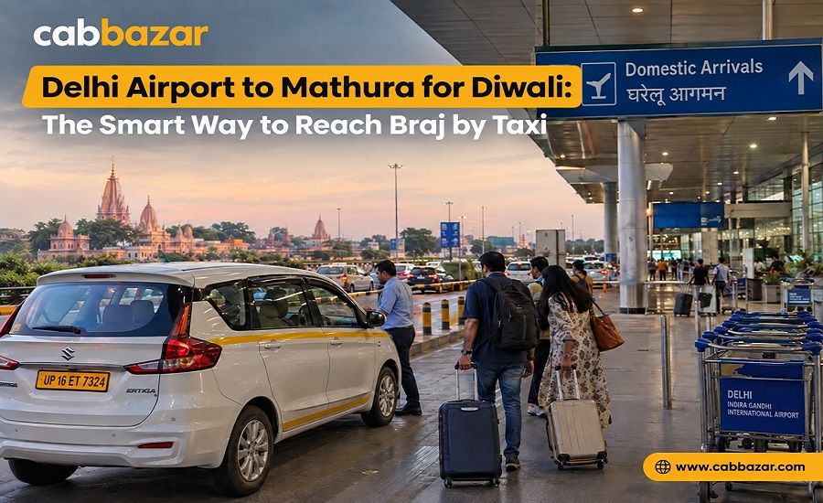 Delhi Airport to Mathura for Diwali: The Smart Way to Reach Braj by Taxi