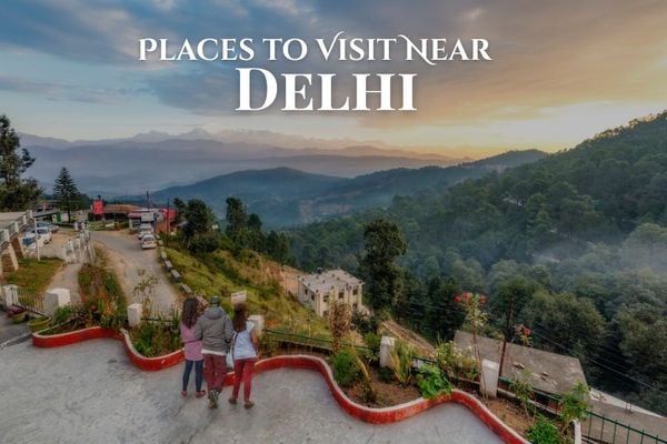 Places to Visit Near Delhi by Road – Top Weekend Getaways & Road Trips