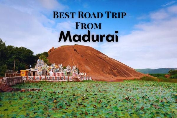Best Road Trips from Madurai– Short & Long Drives You’ll Love