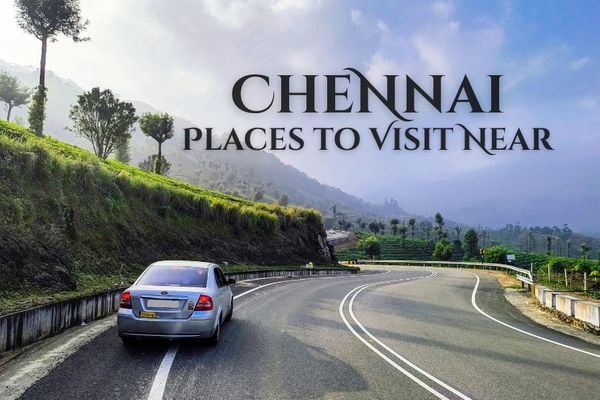 Places to Visit Near Chennai by Road – Top Weekend Getaways & Road Trips