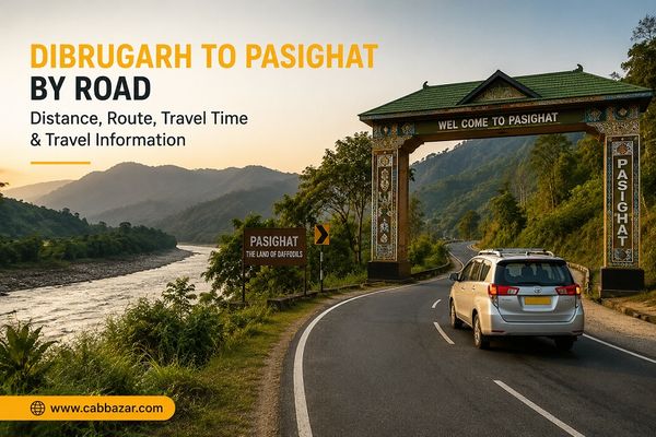 Dibrugarh to Pasighat by Road – Distance, Route, Travel Time & Travel Information