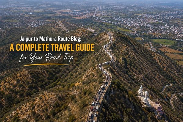 Jaipur to Mathura Route Blog: A Complete Travel Guide for Your Road Trip