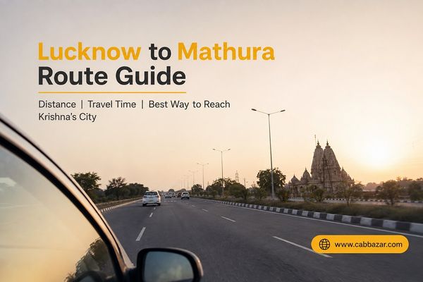 Lucknow to Mathura Route Guide: Distance, Travel Time and the Best Way to Reach Krishna's City