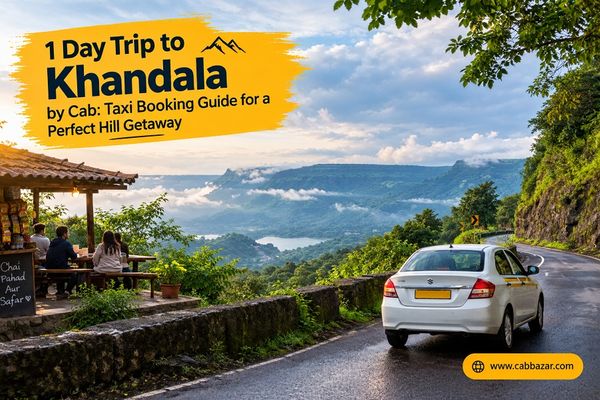 1 Day Trip to Khandala by Cab: Taxi Booking Guide for a Perfect Hill Getaway