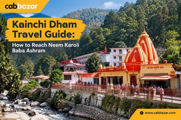 Kainchi Dham Travel Guide: How to Reach Neem Karoli Baba Ashram