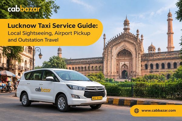 Lucknow Taxi Service Guide: Local Sightseeing, Airport Pickup and Outstation Travel