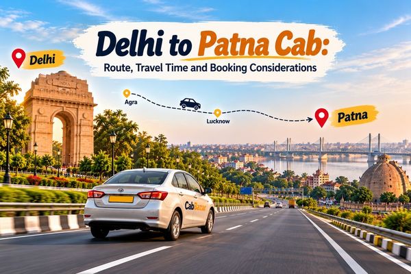 Delhi to Patna Cab: Route, Travel Time and Booking Considerations