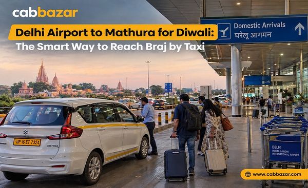 Delhi Airport to Mathura for Diwali: The Smart Way to Reach Braj by Taxi