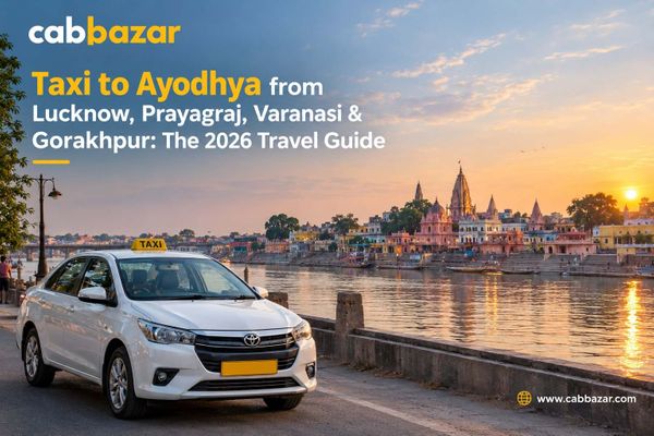 Taxi to Ayodhya from Lucknow, Prayagraj, Varanasi & Gorakhpur: The 2026 Travel Guide